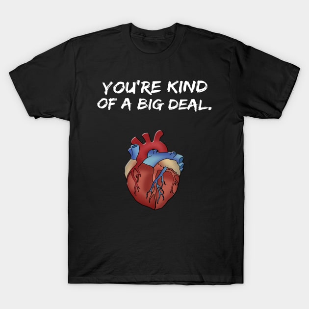 You're Kind of a Big Deal Valentine's Day Shirt T-Shirt by Dragos